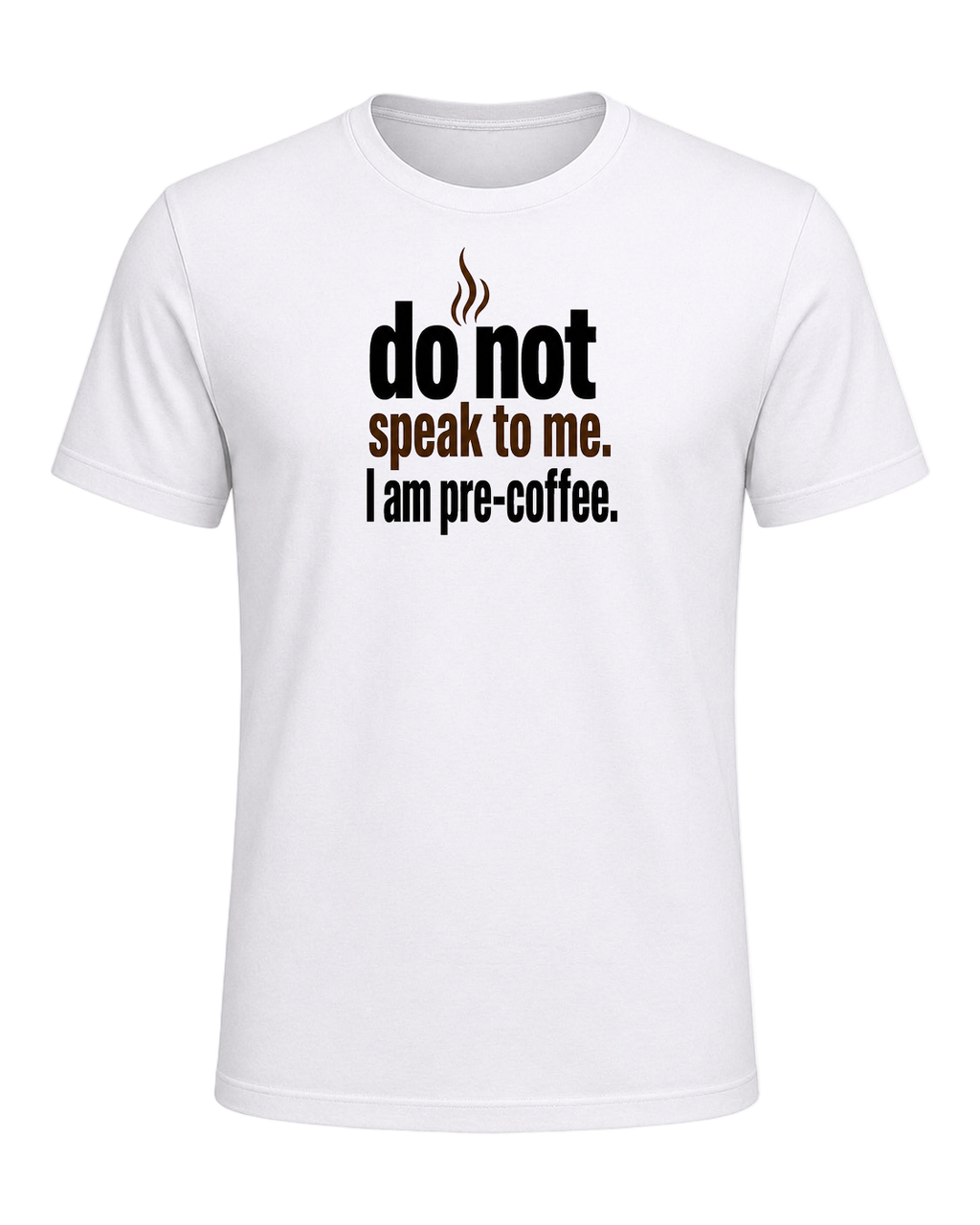 do not speak to me. I am pre-coffee. — White