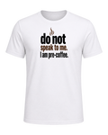 do not speak to me. I am pre-coffee. — White