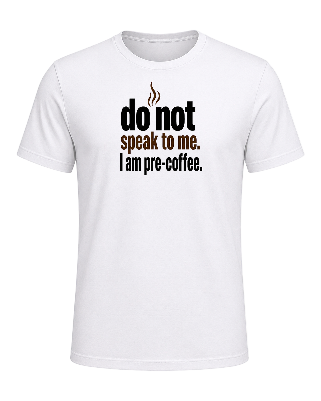 do not speak to me. I am pre-coffee. — White