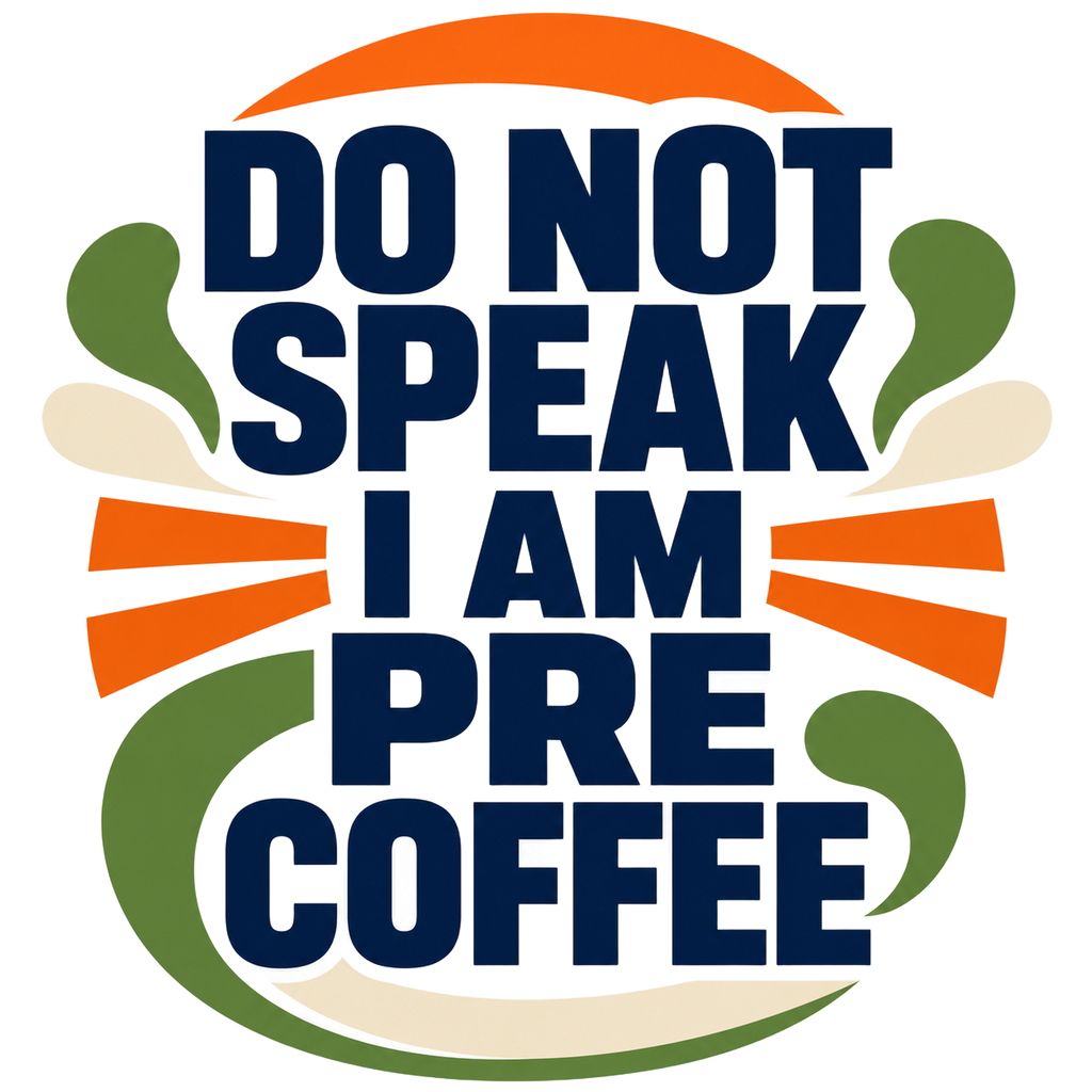 DO NOT SPEAK I AM PRE COFFEE