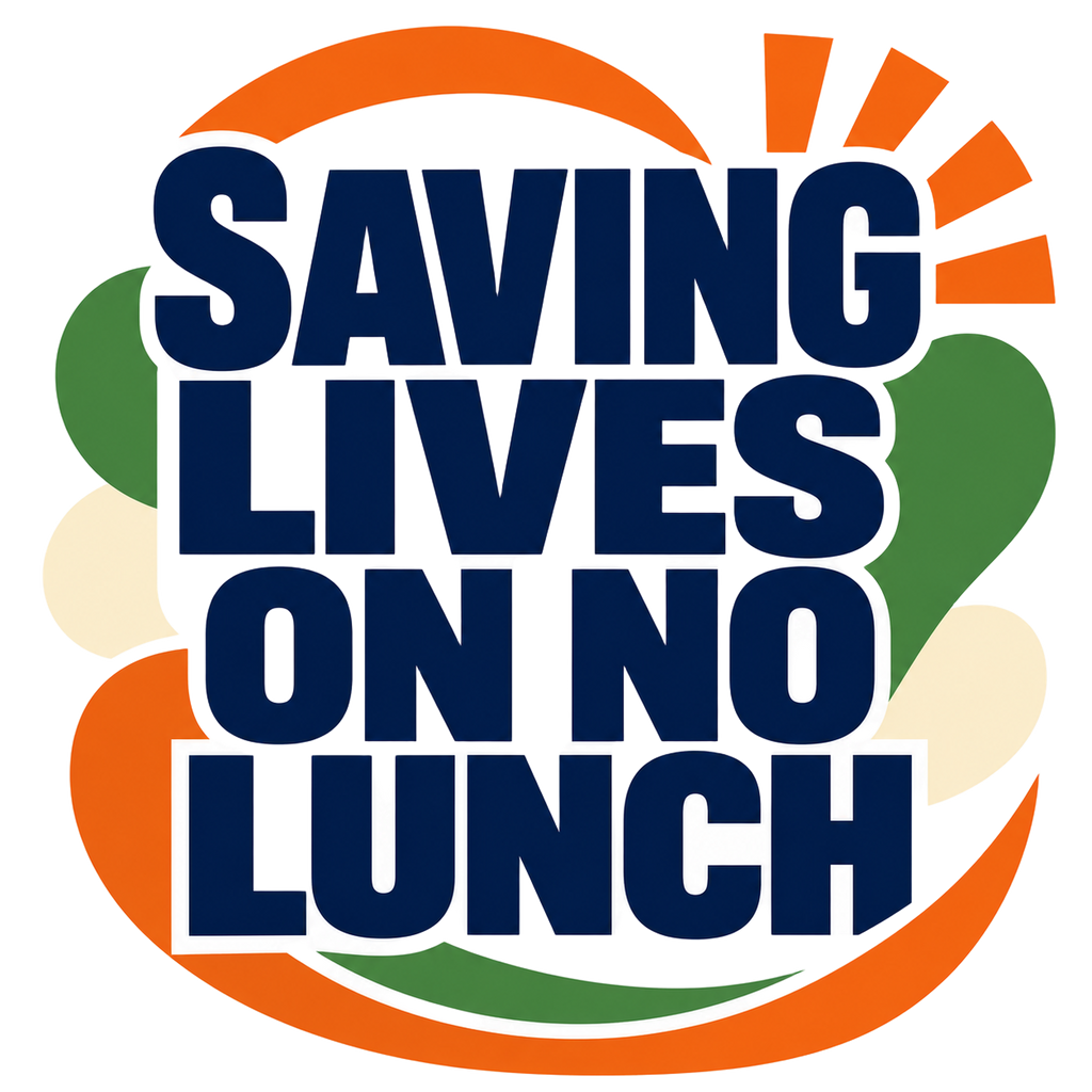 SAVING LIVES ON NO LUNCH