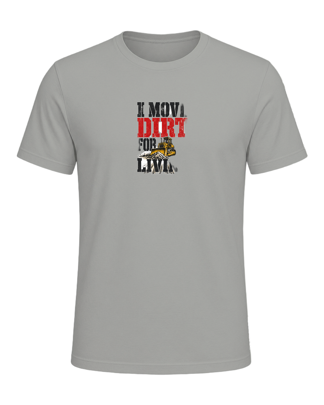 I MOVE DIRT FOR A LIVING — Gray