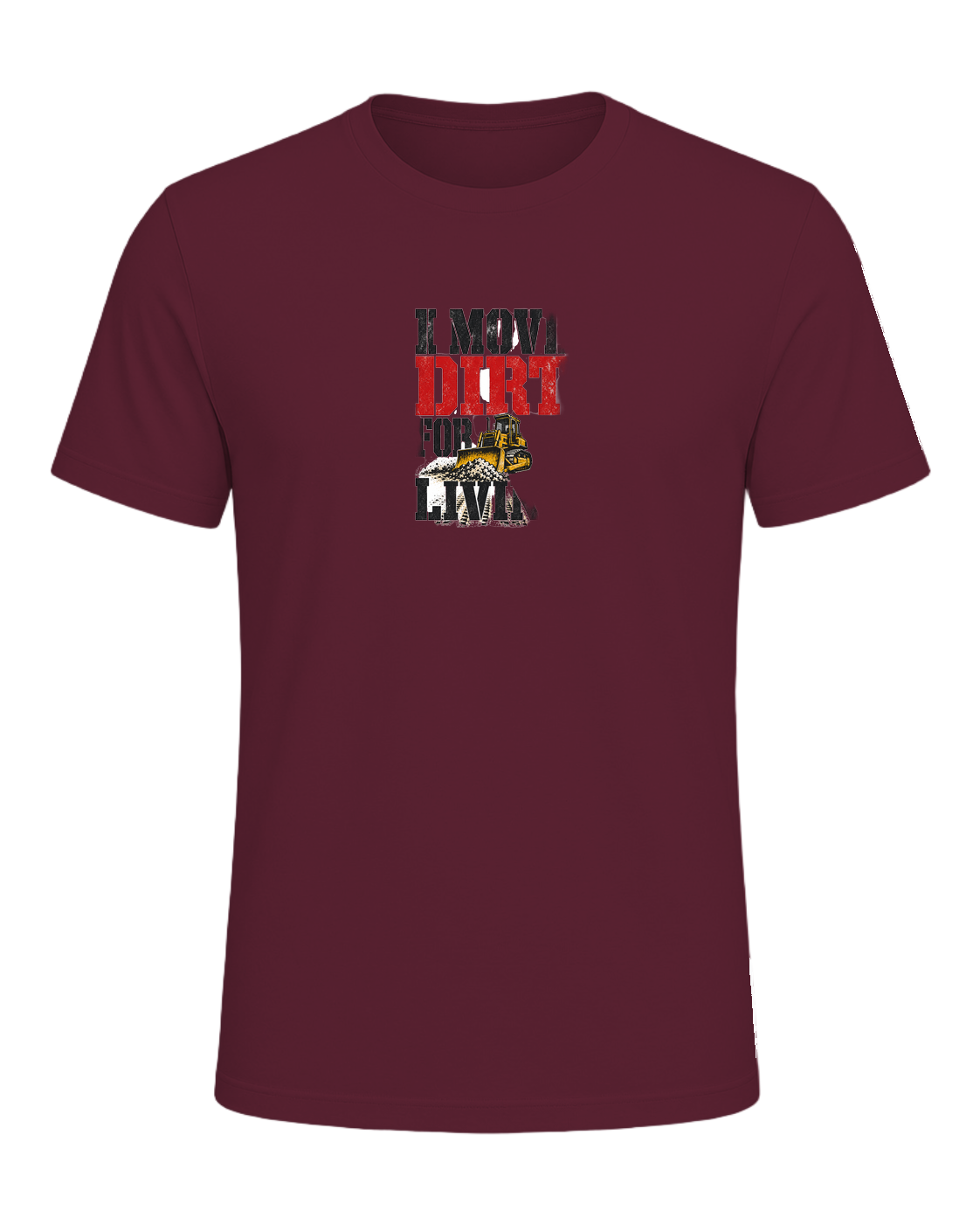 I MOVE DIRT FOR A LIVING — Maroon