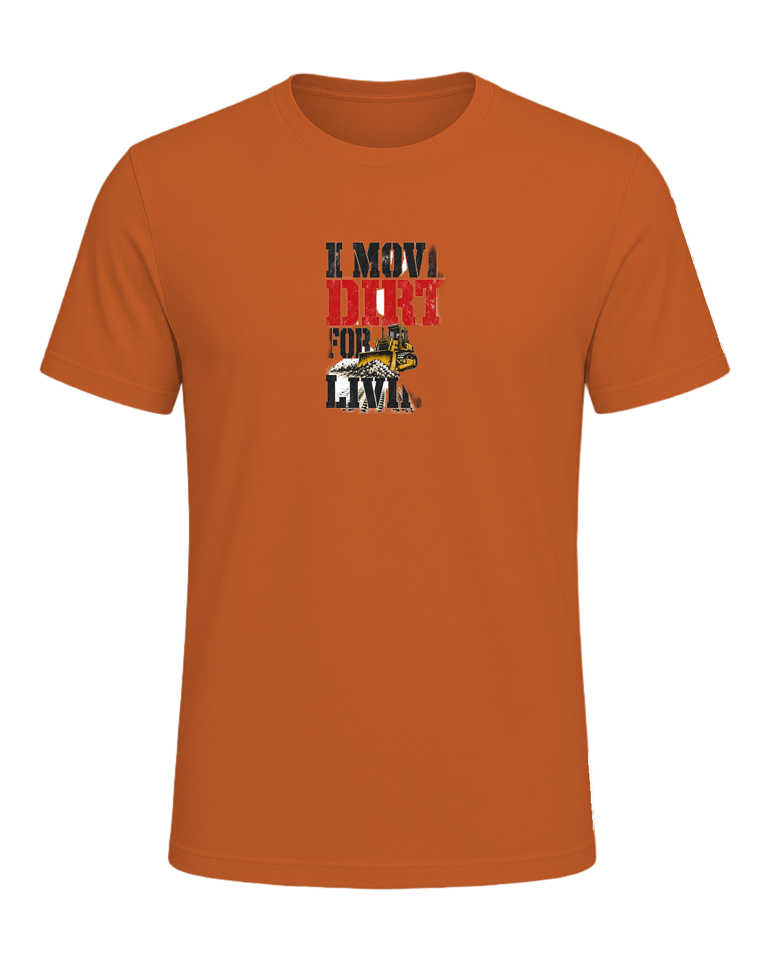 I MOVE DIRT FOR A LIVING — Orange