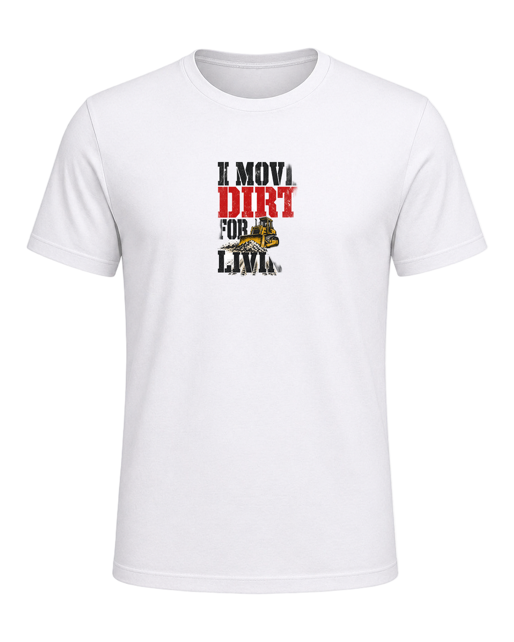 I MOVE DIRT FOR A LIVING — White