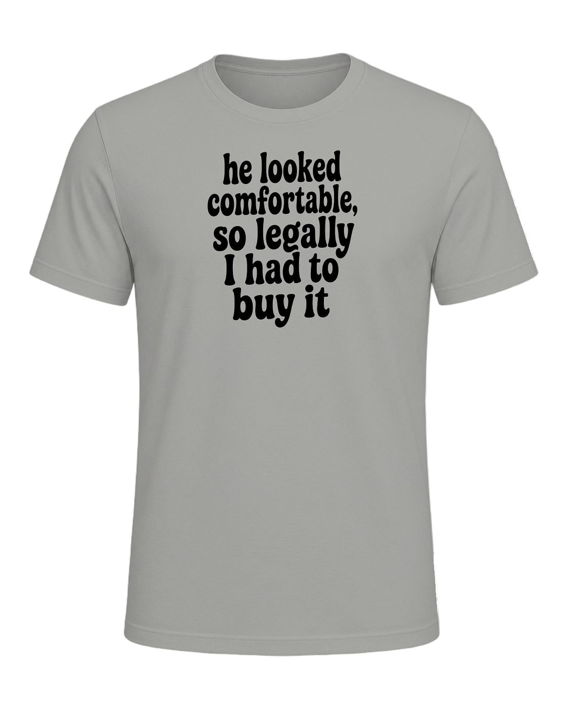he looked comfortable, so legally I had to buy it — Gray