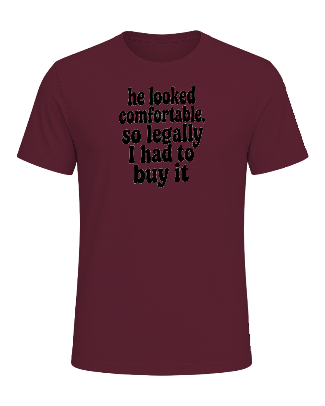 he looked comfortable, so legally I had to buy it — Maroon