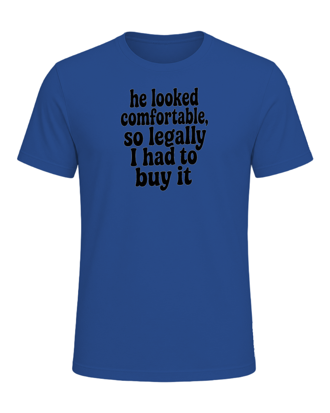 he looked comfortable, so legally I had to buy it — Royal
