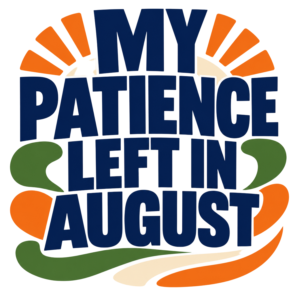 MY PATIENCE LEFT IN AUGUST