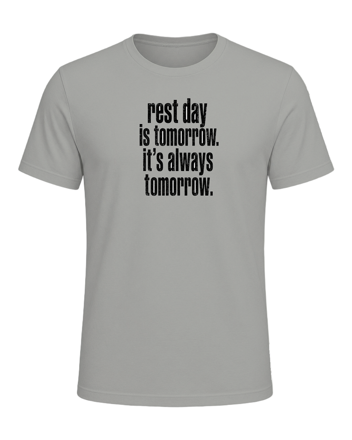 rest day is tomorrow. it's always tomorrow. — Gray