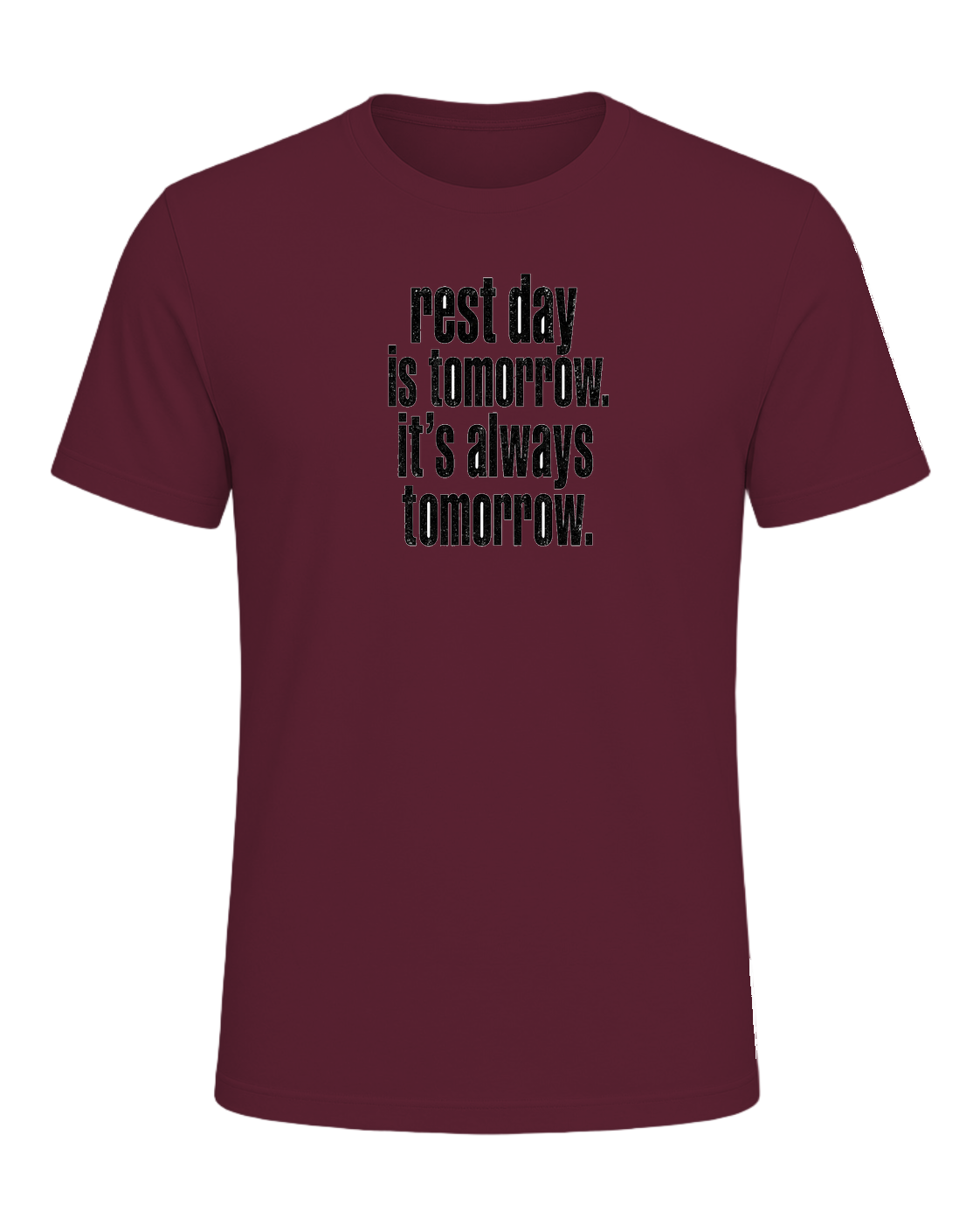 rest day is tomorrow. it's always tomorrow. — Maroon