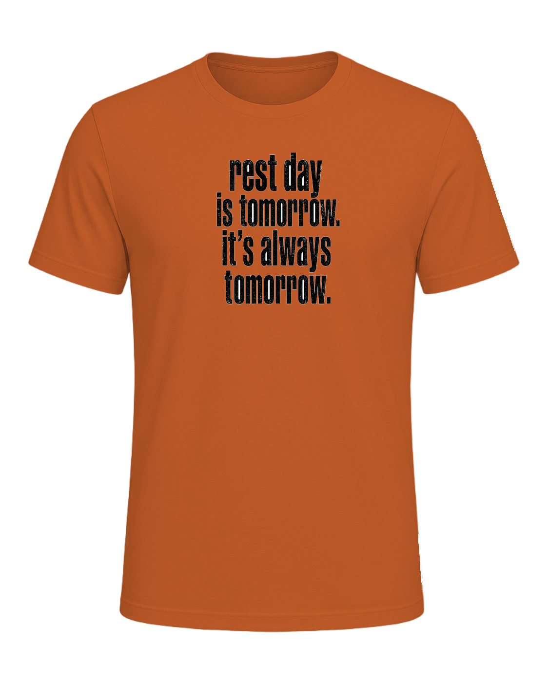 rest day is tomorrow. it's always tomorrow. — Orange