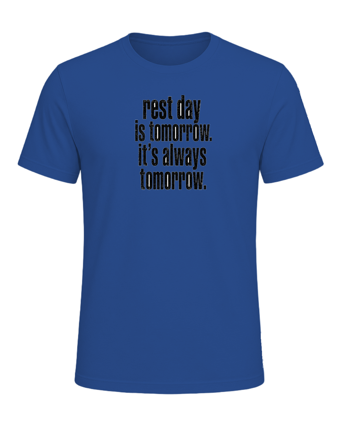 rest day is tomorrow. it's always tomorrow. — Royal