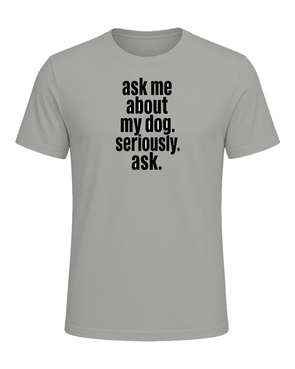 ask me about my dog. seriously. ask. — Gray