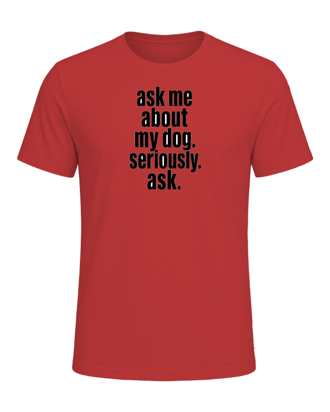 ask me about my dog. seriously. ask. — Red