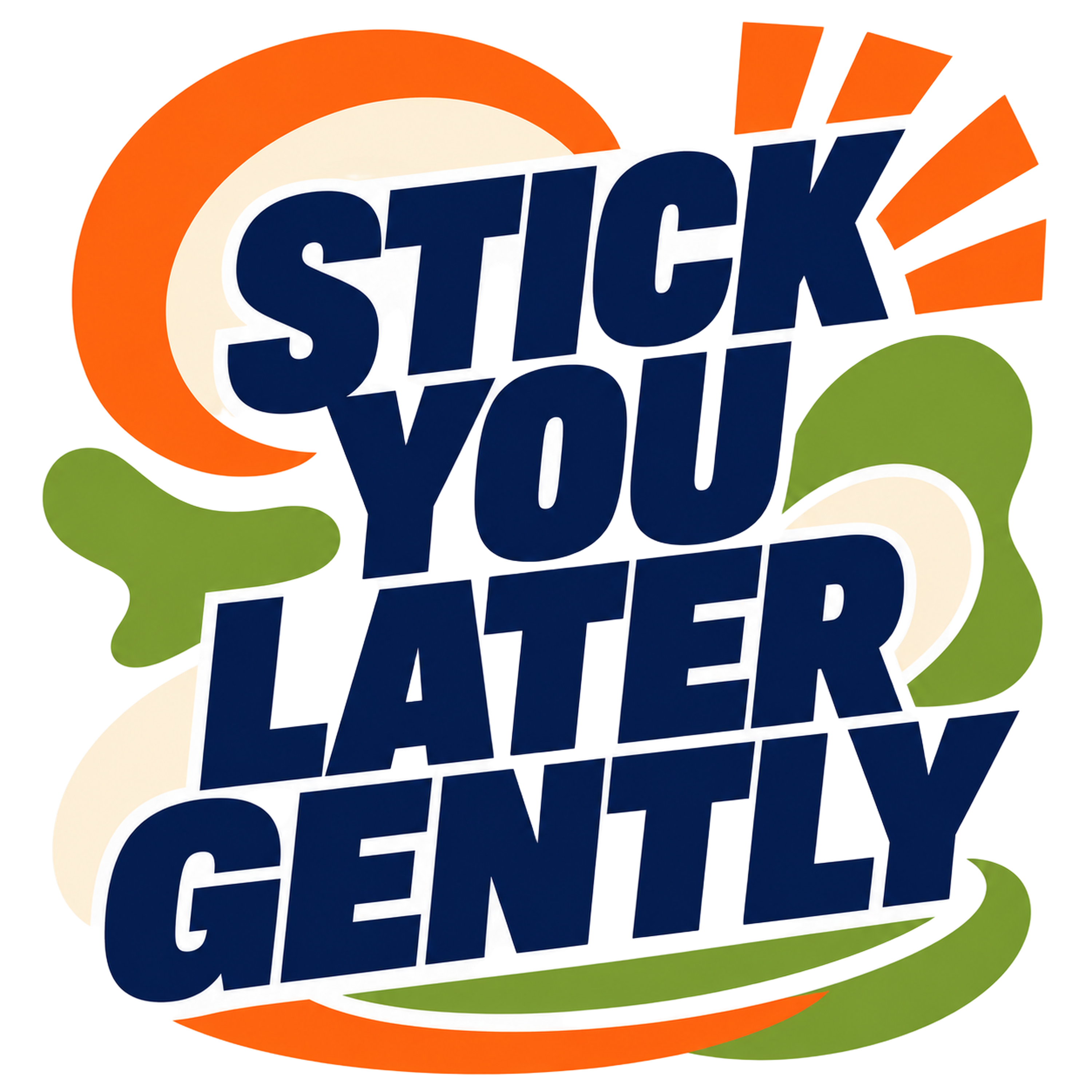 STICK YOU LATER GENTLY