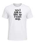 yes I talk to him. no I won't stop. — White