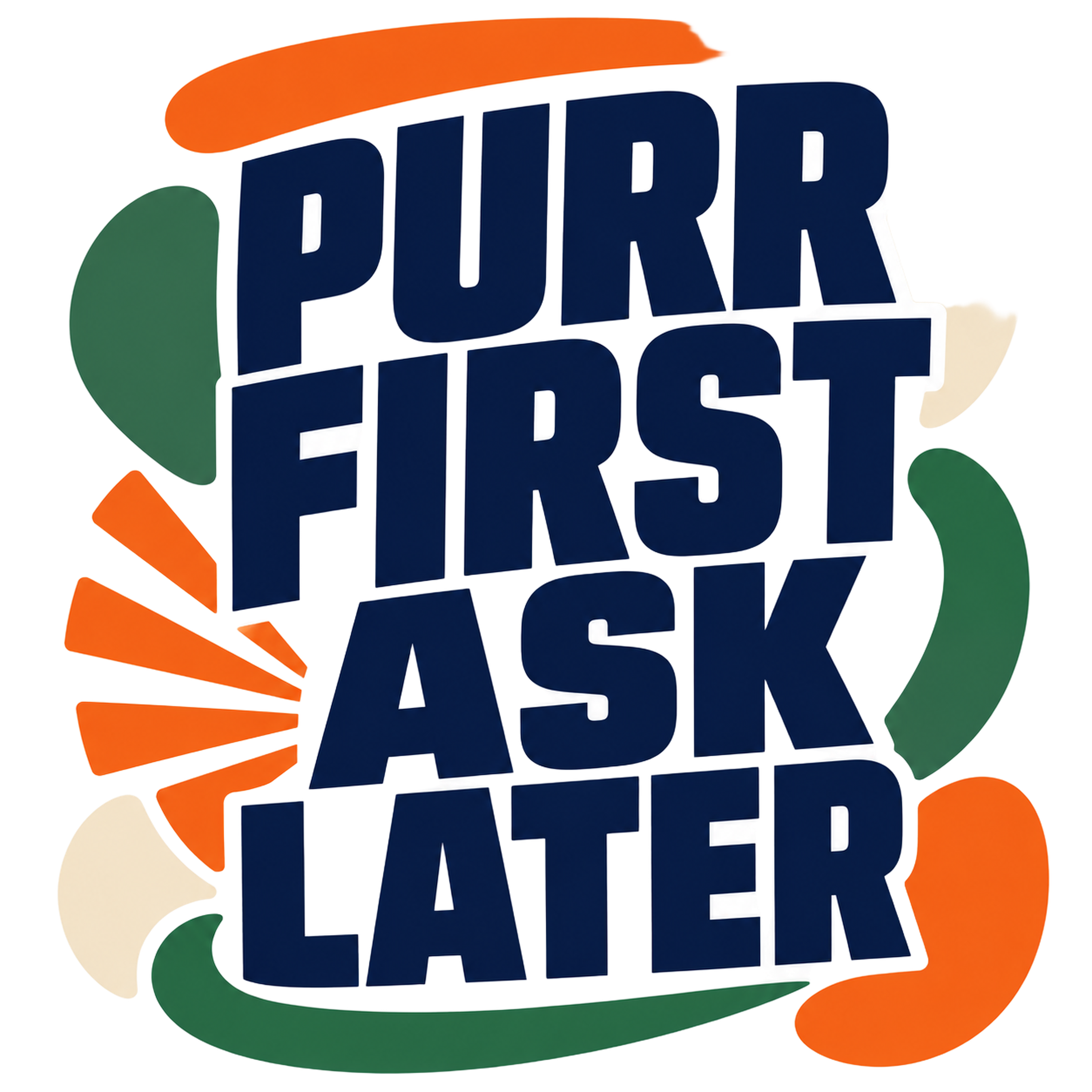 PURR FIRST ASK LATER