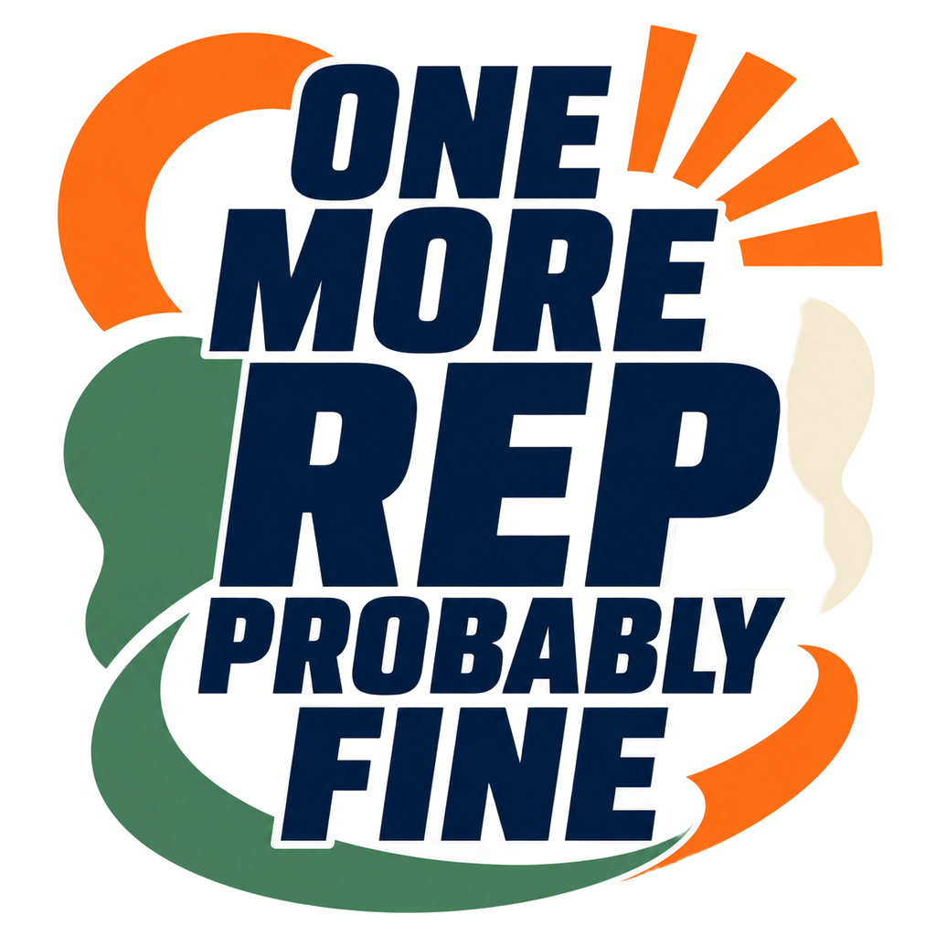 ONE MORE REP PROBABLY FINE
