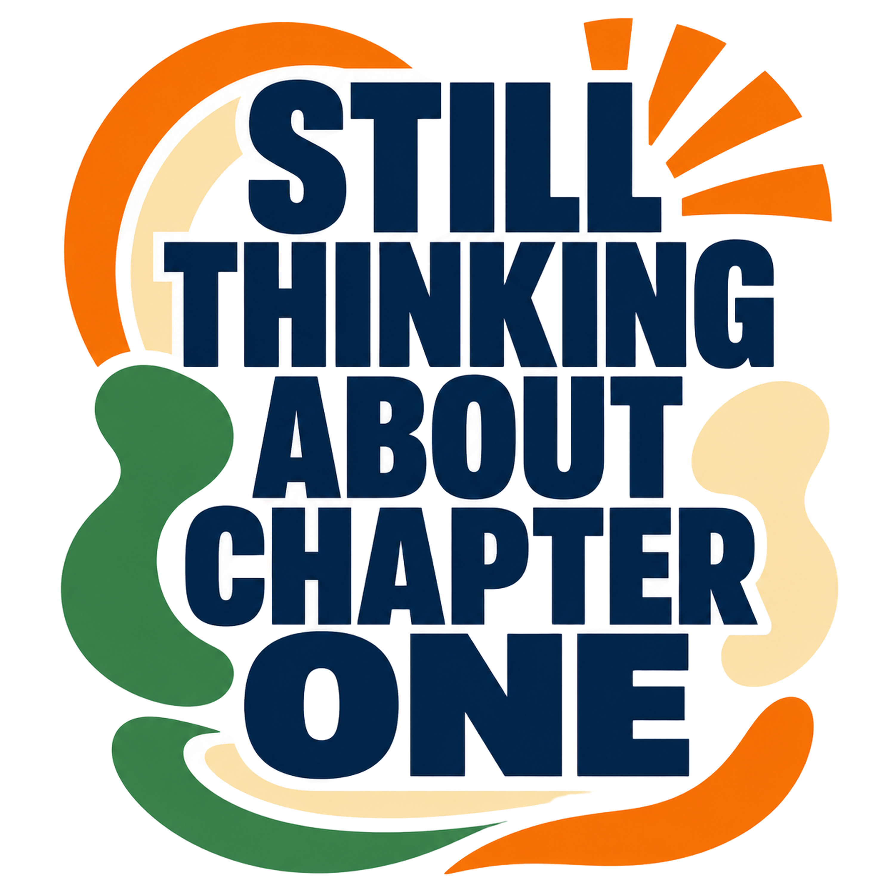 STILL THINKING ABOUT CHAPTER ONE