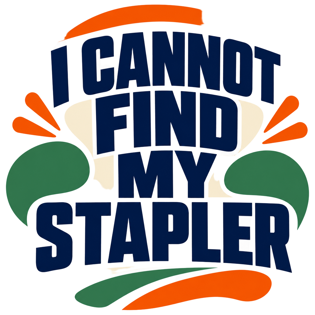 I CANNOT FIND MY STAPLER