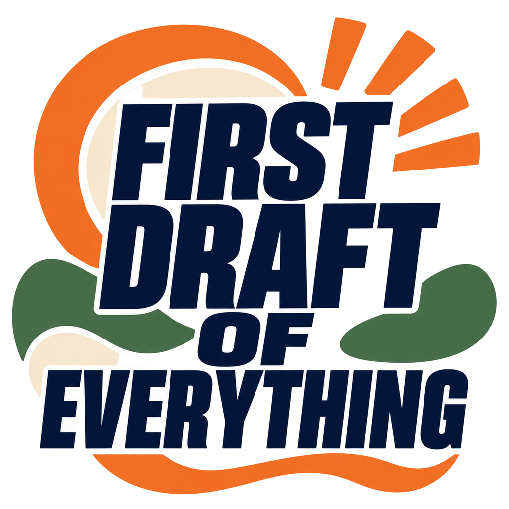 FIRST DRAFT OF EVERYTHING