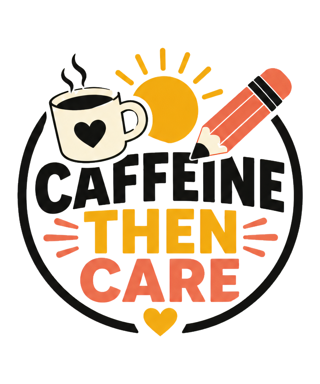 CAFFEINE THEN CARE