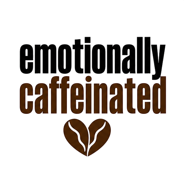 emotionally caffeinated