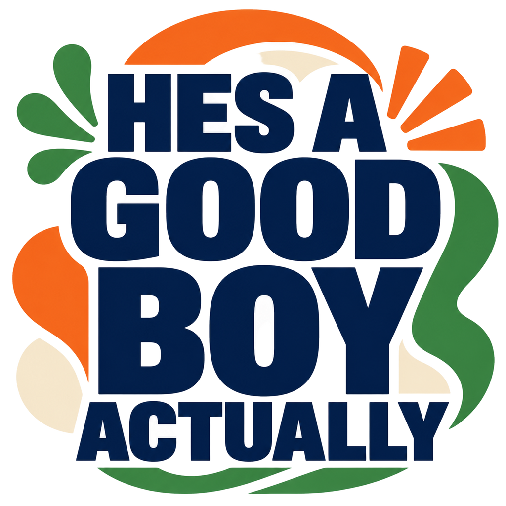 HES A GOOD BOY ACTUALLY