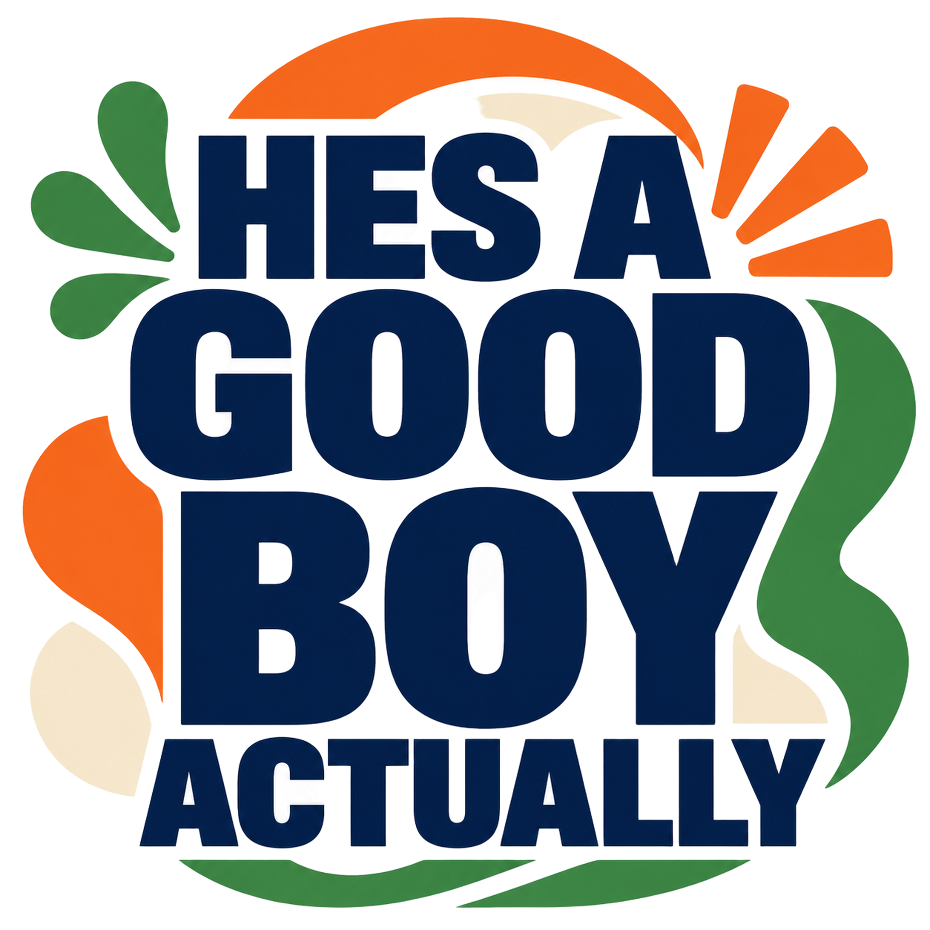 HES A GOOD BOY ACTUALLY